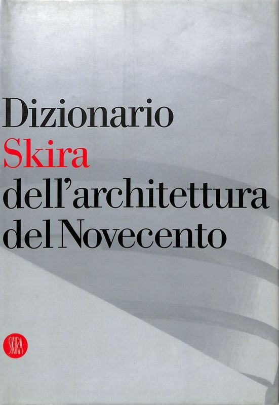 Dizionario Skira dell'architettura del Novecento