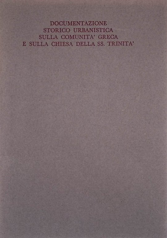 Documentazione storico urbanistica sulla comunità greca e sulla Chiesa della Ss. Trinità