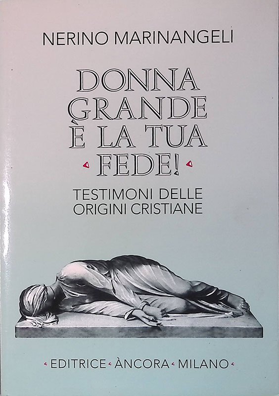 Donna grande è la tua fede. Testimoni delle origini cristiane