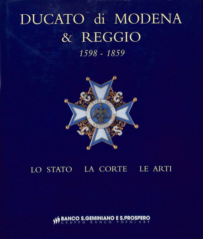 Ducato di Modena e Reggio 1598-1859. Lo Stato, la Corte, le Arti
