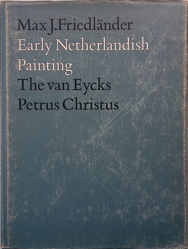 Early Netherlandish Painting. Vol.I. The van Eycks Petrus Christus