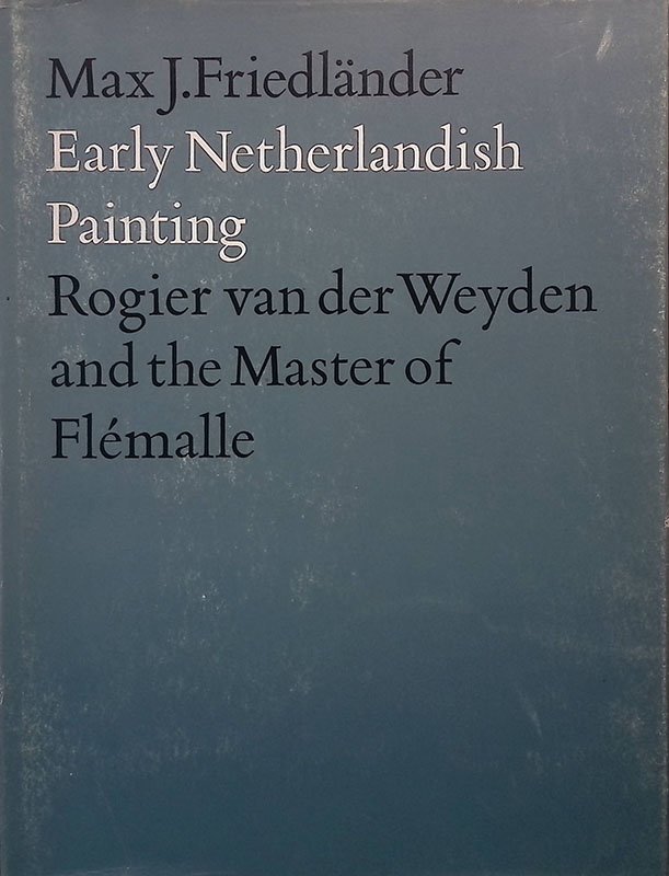 Early Netherlandish Painting. Vol.II. Rogier van der Weyden and the …