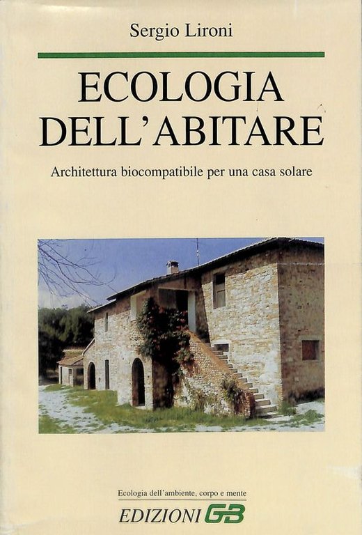 Ecologia dell'abitare. Architettura biocompatibile per una casa solare