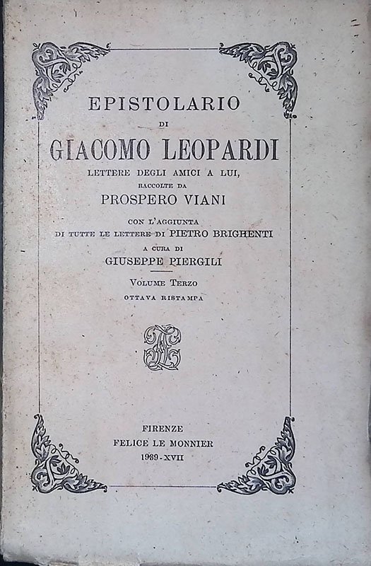 Epistolario di Giacomo Leopardi. Lettere degli amici a lui, raccolte …