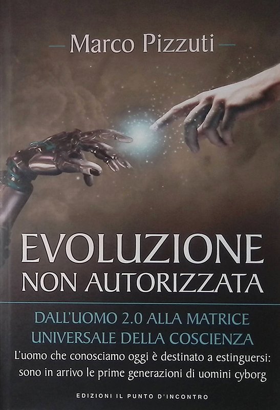 Evoluzione non autorizzata. Dall'uomo 2.0 alla matrice universale della coscienza