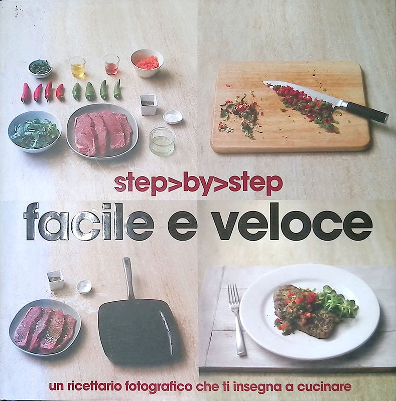 Facile e veloce. Un ricettario fotografico che ti insegna a …