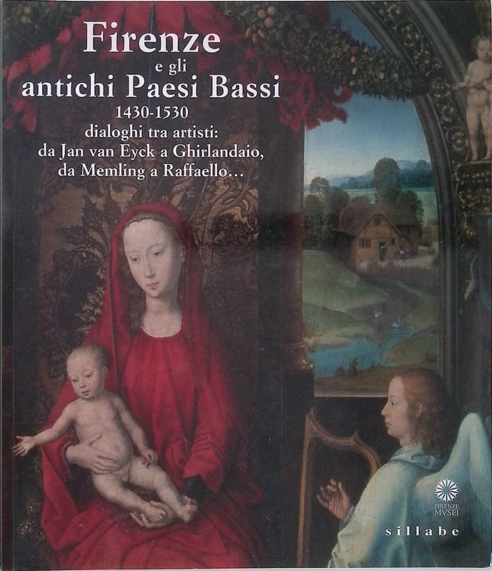 Firenze e gli antichi Paesi Bassi. 1430-1530, dialoghi tra artisti. …