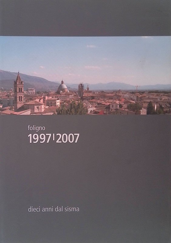 Foligno 1997-2007. Dieci anni dal sisma
