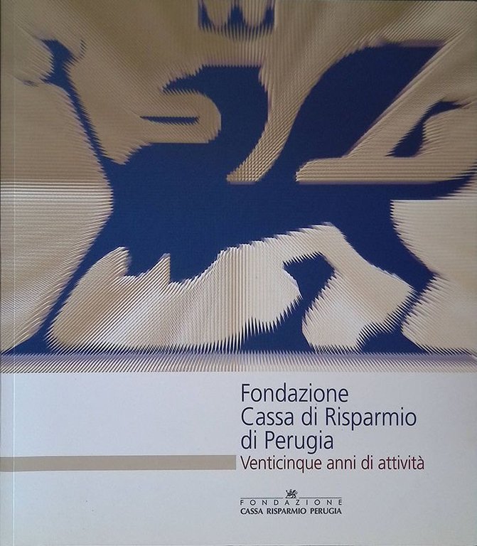 Fondazione Casa di Risparmio di Perugia. Venticinque anni di attività