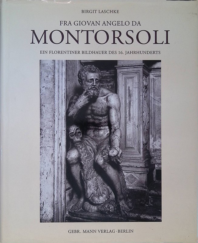 Fra Giovan Angelo da Montorsoli. Ein Florentiner Bildhauer des 16. …