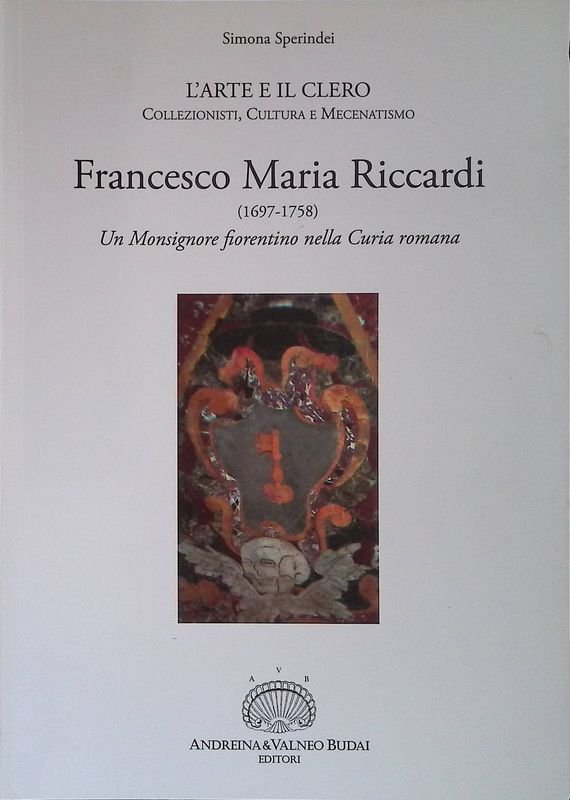 Francesco Maria Riccardi. 1697-1758. Un monsignore fiorentino nella curia romana