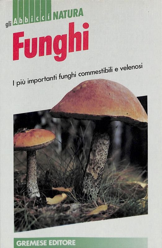 Funghi. I più importanti funghi commestibili e velenosi