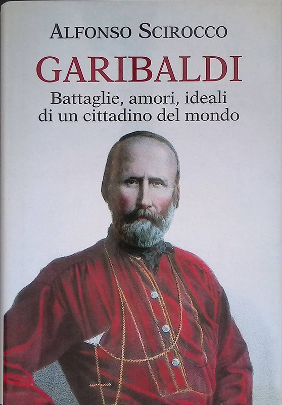 Garibaldi. Battaglie, amori, ideali di un cittadino del mondo | Immagine principale
