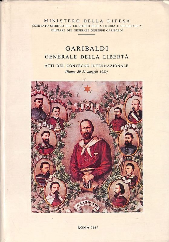 Garibaldi generale della libertà. Atti del Convegno Internazionale. Roma 29-31 … | Immagine principale