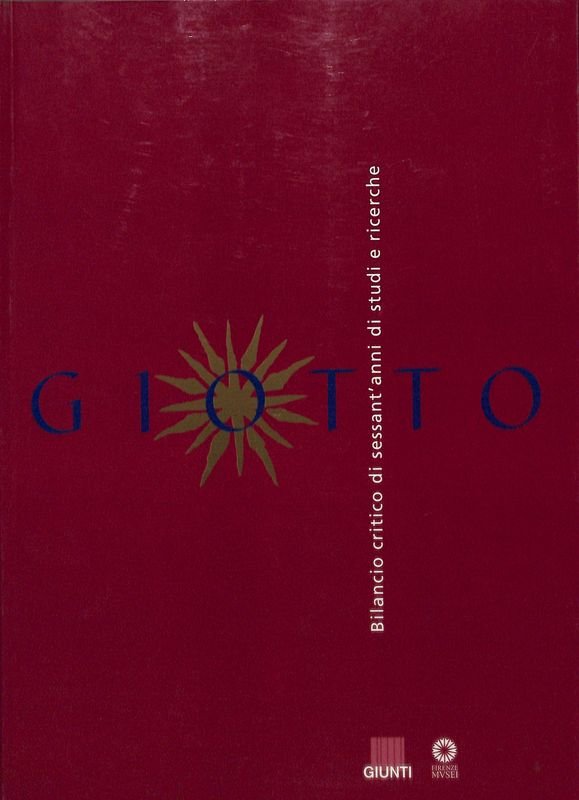 Giotto. Bilancio critico di sessant'anni di studi e ricerche