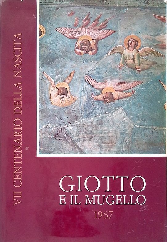 Giotto e il Mugello. 1967 Nel VII centenario della nascita …