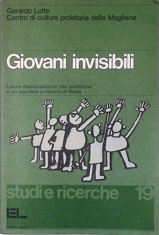 Giovani invisibili. Lavoro, disoccupazione, vita quotidiana in un quartiere proletario …