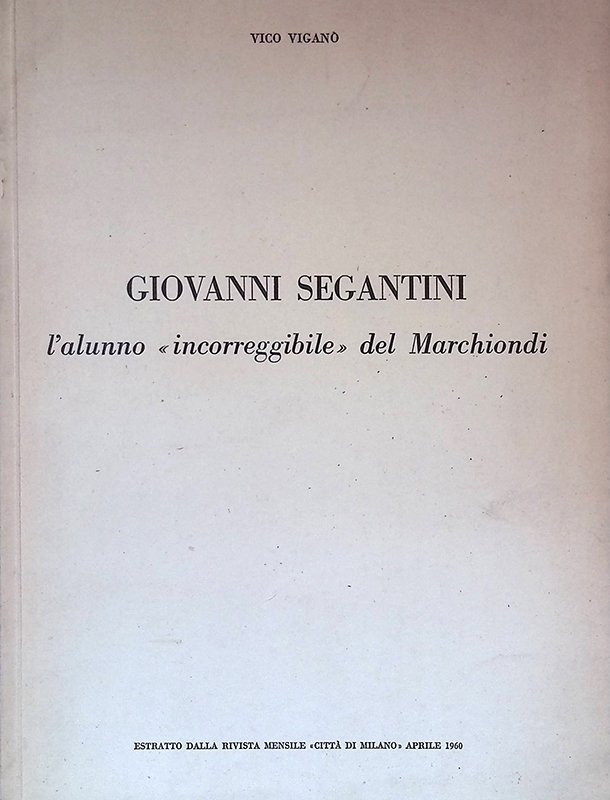 Giovanni Segantini. L'alunno incorreggibile del Marchiondi - ESTRATTO