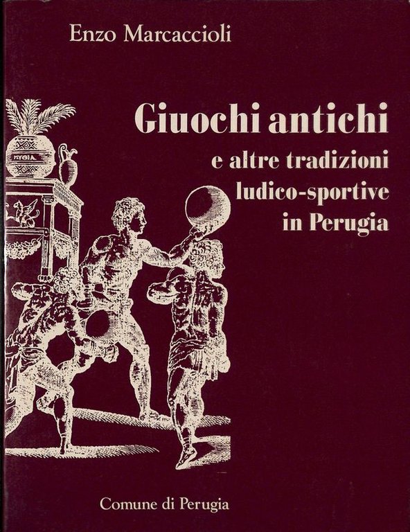 Giuochi antichi e altre tradizioni ludico-sportive in Perugia