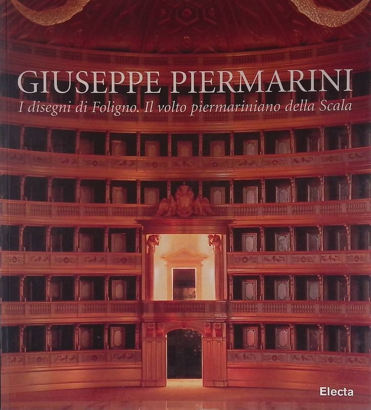 Giuseppe Piermarini. I disegni di Foligno. Il volto piermariniano della …