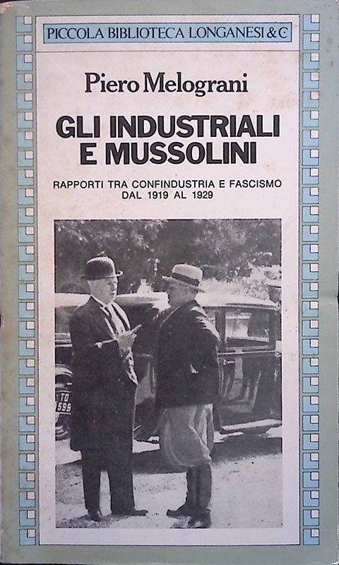 Gli industriali e Mussolini. Rapporti tra Confindustria e Fascismo dal …