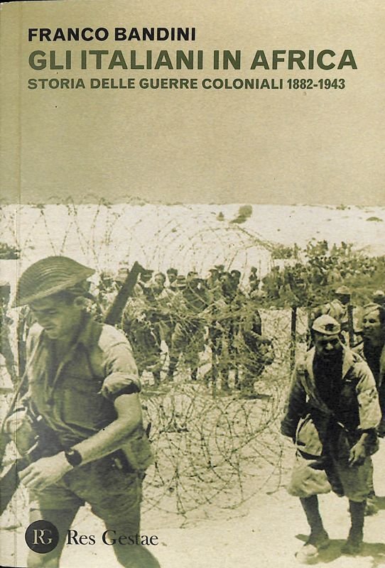 Gli italiani in Africa. Storia delle guerre coloniali 1882-1943