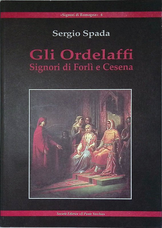 Gli Ordelaffi. Signori di Forlì e Cesena