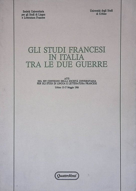 Gli studi francesi in Italia fra le due guerre. Atti del XIV Convegno della Società Universitaria per gli Studi di Lingua e Letteratura Francese
