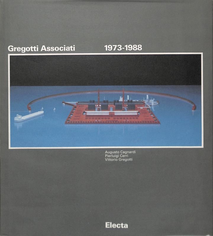 Gregotti Associati 1973-1988. Cagnardi Augusto, Cerri Pierluigi, Gregotti Vittorio