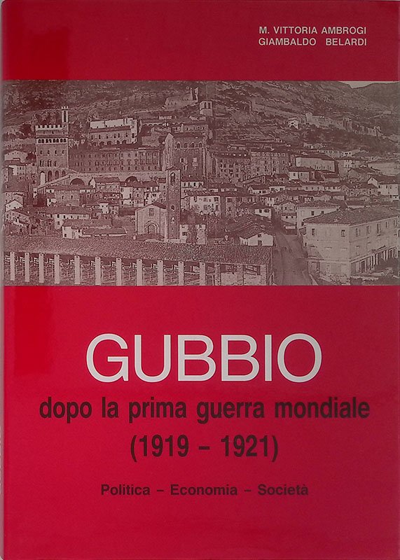 Gubbio dopo la Prima Guerra Mondiale 1919-1921. Politica, economia, società