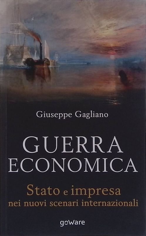 Guerra economica. Stato e impresa nei nuovi scenari internazionali