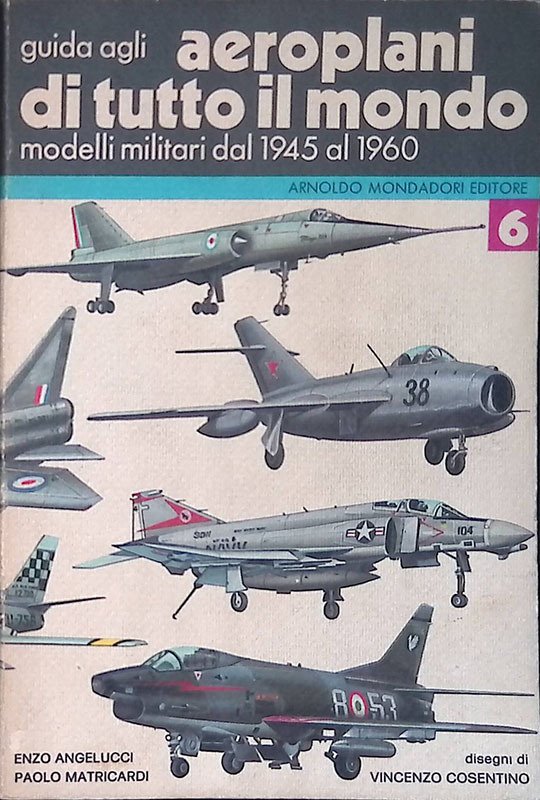 Guida agli aeroplani di tutto il mondo. Vol.6 Modelli militari …