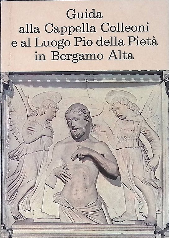 Guida alla Cappella Colleoni e al Luogo Pio dell Pietà in Bergamo Alta