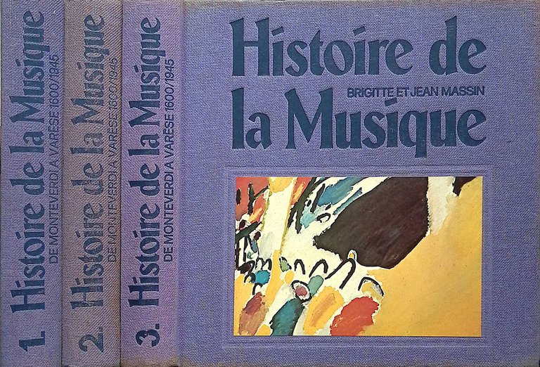 Histoire de la Musique. De Monteverdi a Varese 1600-1945. Tome 1 - 2 - 3