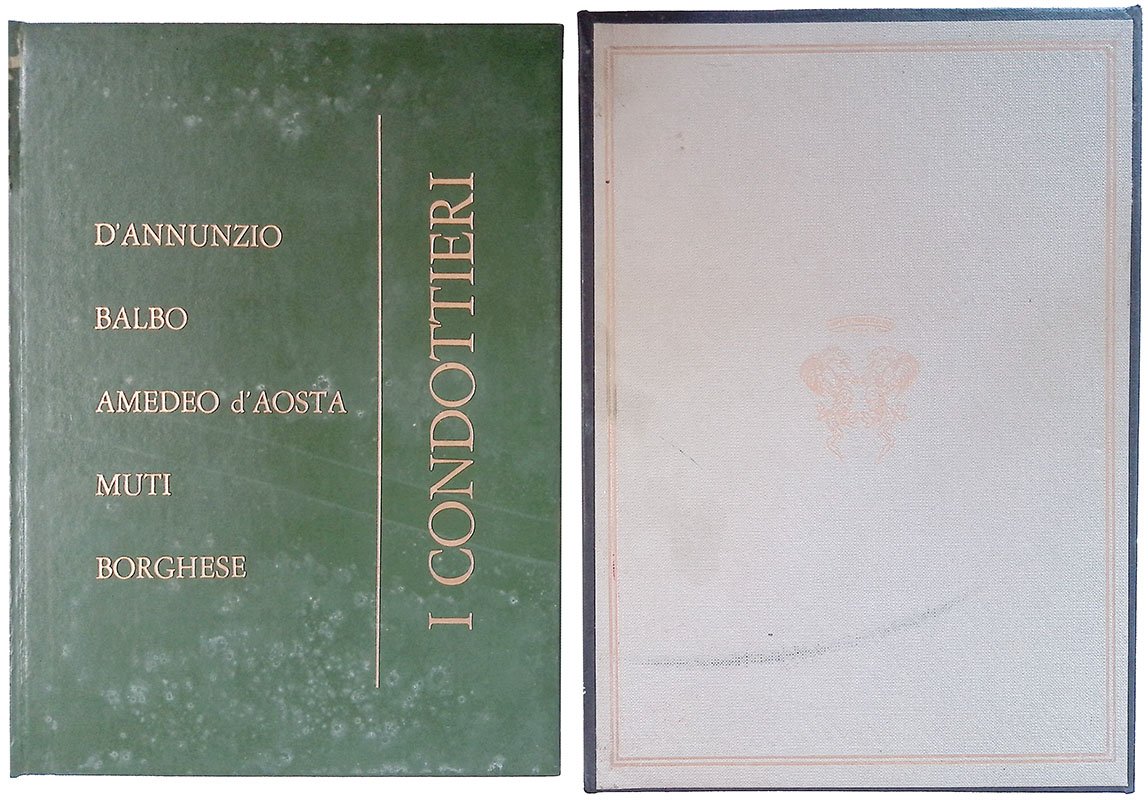 I condottieri. D'Annunzio, Balbo, Amedeo d'Aosta, Muti, Borghese