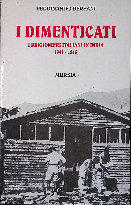 I dimenticati. I prigionieri italiani in India 1941-1946