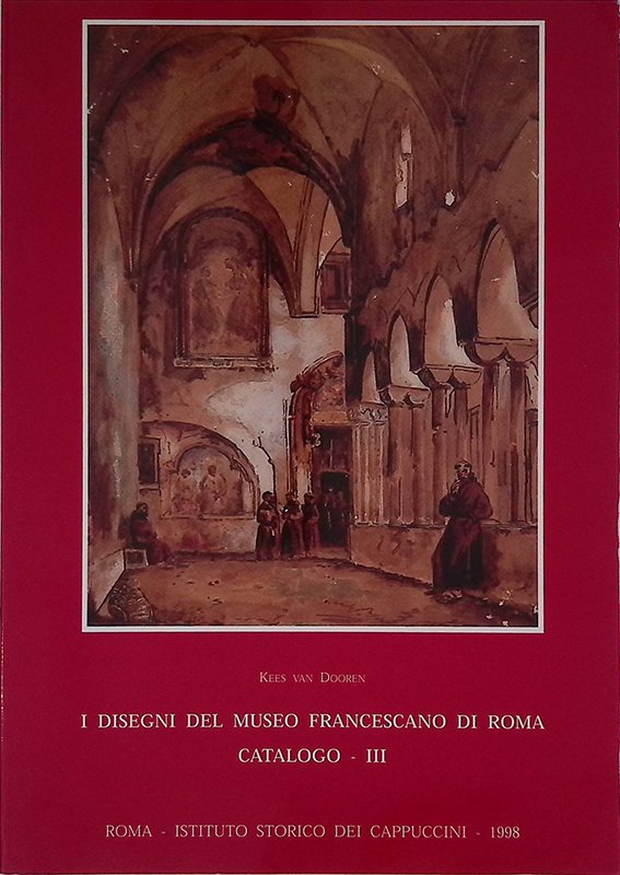 I disegni del Museo Francescano di Roma. Catalogo. III. Disegni …