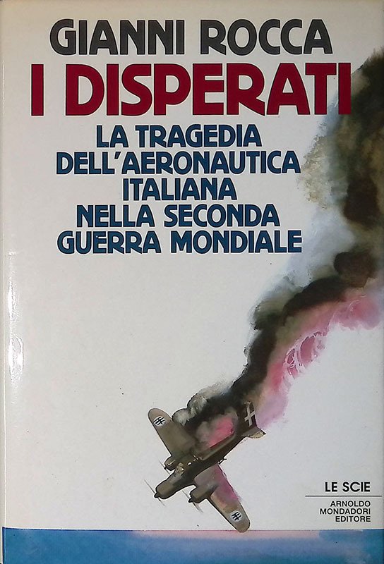 I disperati. La tragedia dell'aeronautica italiana nella Seconda Guerra Mondiale