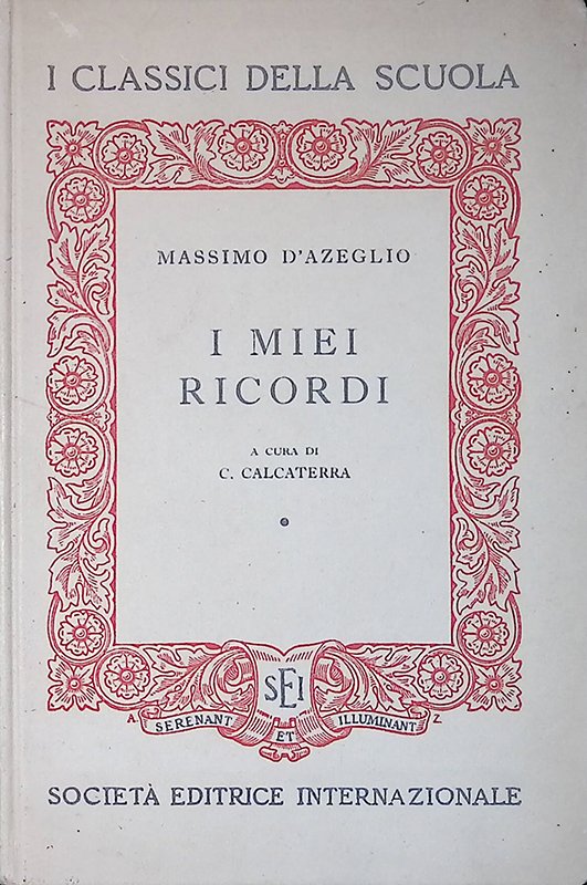 I miei ricordi. Scelti e annotati da Carlo Calcaterra