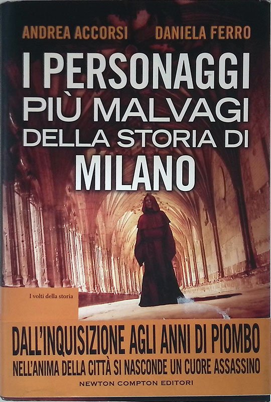 I personaggi più malvagi della storia di Milano. Principi, condottieri, …