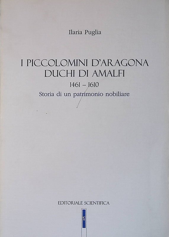 I Piccolomini d'Aragona Duchi di Amalfi 1461-1610. Storia di un …