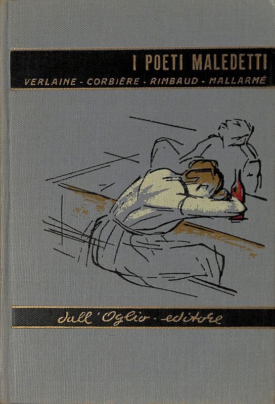 I poeti maledetti. Verlaine - Corbiere - Rimbaud - Mallarme