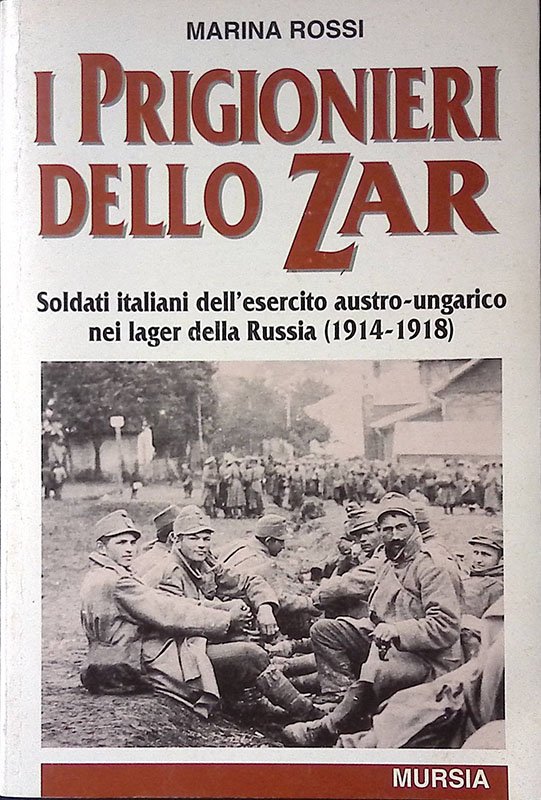 I prigionieri dello Zar. Soldati italiani dell'esercito austro-ungarico nei lager …