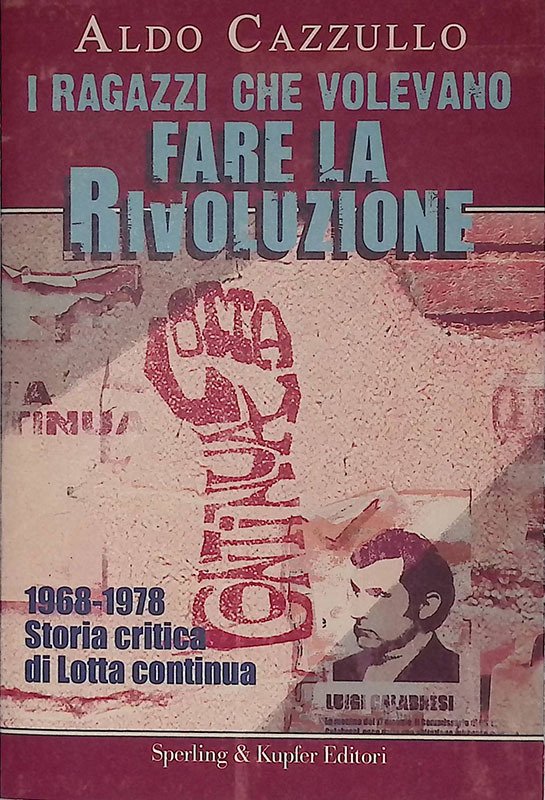 I ragazzi che volevano fare la rivoluzione. 1968-1978. Storia critica …