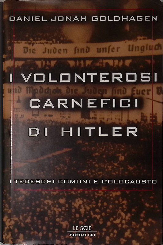 I volonterosi carnefici di Hitler. I tedeschi comuni e l'olocausto | Immagine principale