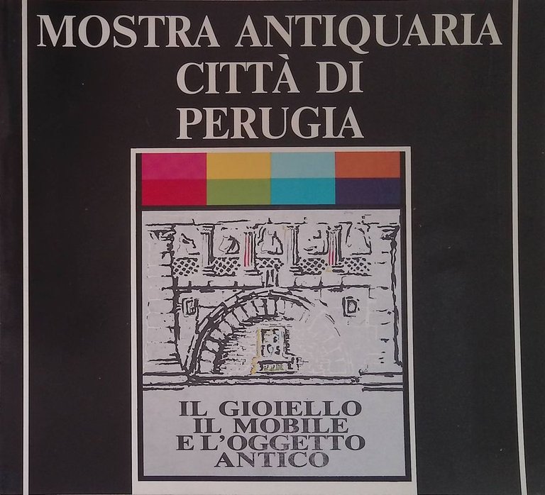 III Mostra antiquaria Città di Perugia. Il gioiello, il mobile e l'oggetto di antiquariato