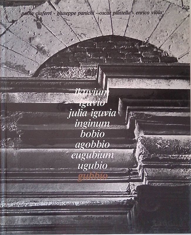 Ikuvium, Iguvio, Julia Iguvia, Inginum, Bobio, Agobbio, Eugubium, Ugubio, Gubbio