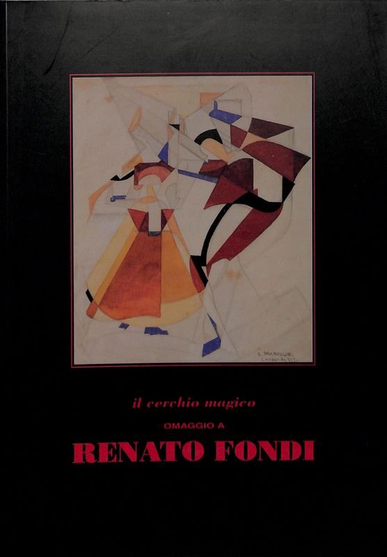 Il cerchio magico. Omaggio a Renato Fondi. Pistoia 1887 - …