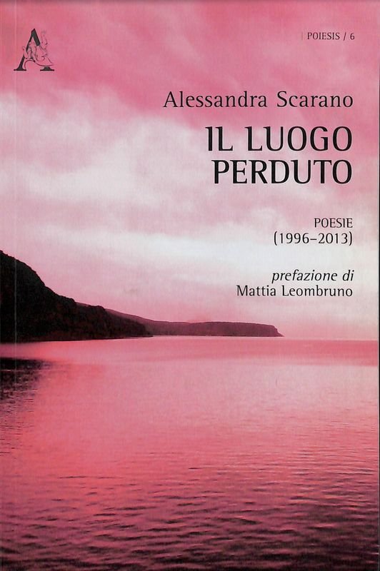 Il luogo perduto. Poesie (1996-2013)