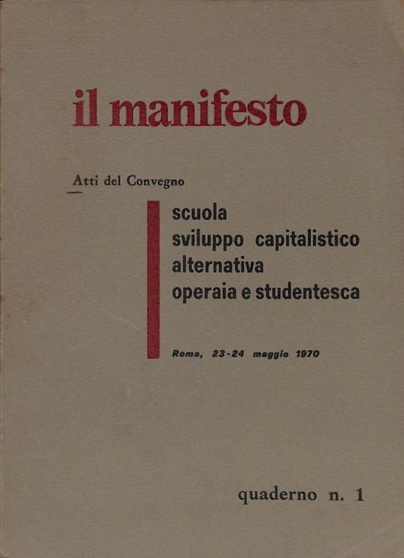 Il manifesto. Atti del convegno. Scuola sviluppo capitalistico alternativa operaia …